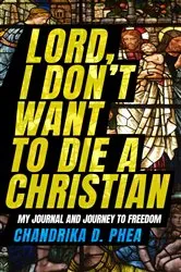 Book cover of Lord, I Don't Want to Die a Christian by Phea, Chandrika, D.