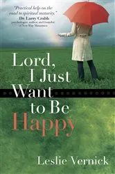 Book cover of Lord, I Just Want to Be Happy by Leslie Vernick