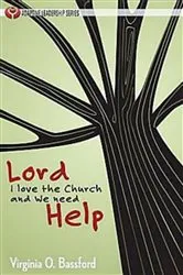 Book cover of Lord, I Love the Church and We Need Help by Virginia O. Bassford