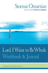 Book cover of Lord, I Want to Be Whole Workbook and Journal by Stormie Omartian