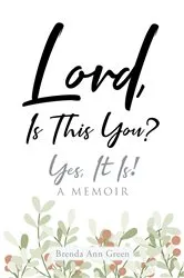 Book cover of Lord, Is This You?; Yes, It Is!; A Memoir by Brenda Ann Green