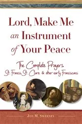 Book cover of Lord, Make Me An Instrument of Your Peace by Jon M. Sweeney