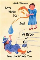 Book cover of Lord Make Me Just a Drop of Oil by Twila Christner