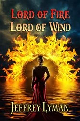 Book cover of Lord of Fire, Lord of Wind by Lyman, Jeffrey,