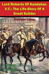 Book cover of Lord Roberts Of Kandahar, V.C.: The Life-Story Of A Great Solider [Illustrated Edition] by Unknown