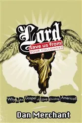 Book cover of Lord, Save Us From Your Followers by Dan Merchant