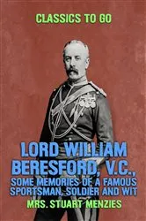Book cover of Lord William Beresford, V.C., Some Memories of a Famous Sportsman, Soldier and Wit by Unknown