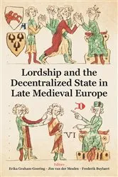Book cover of Lordship and the Decentralized State in Late Medieval Europe by Erika Graham-Goering