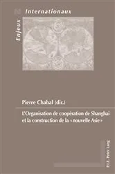 Book cover of L’Organisation de coopération de Shanghai et la construction de la «nouvelle Asie» by Émilie Bois-Willaert