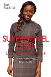 Book cover of Lorraine Pascale - Supermodel Chef: The Unauthorised Biography by Unknown