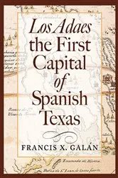 Book cover of Los Adaes, the First Capital of Spanish Texas by Francis X. Galan