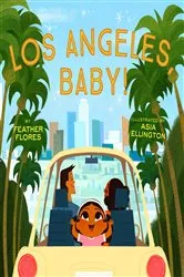 Book cover of Los Angeles, Baby! by Feather Flores