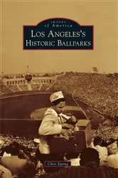 Book cover of Los Angeles's Historic Ballparks by Chris Epting