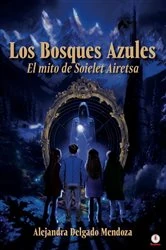 Book cover of Los Bosques Azules by Alejandra Delgado Mendoza