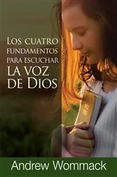 Book cover of Los Cuatro Fundamentos para Escuchar la Voz de Dios by Andrew Wommack