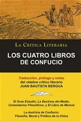 Book cover of LOS CUATRO LIBROS DE CONFUCIO, Confucio y Mencio, Colección La Crítica Literaria por el célebre crítico literario Juan Bautista Bergua, Ediciones Ibéricas by Confucio Confucio