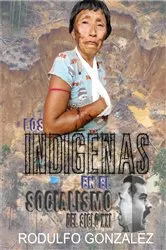 Book cover of Los Indígenas en el Socialismo del Siglo XXI by Rodulfo González