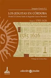 Book cover of Los jesuitas en Córdoba. Tomo I: 1585-1626 by Joaquín Gracia S. J