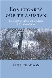 Book cover of Los lugares que te asustan (The Places That Scare You) by Pema Chödrön
