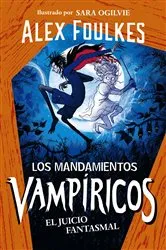 Book cover of Los mandamientos vampíricos 2. El juicio fantasmal by Alex Foulkes