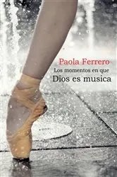 Book cover of Los momentos en que Dios es música by Paola Ferrero