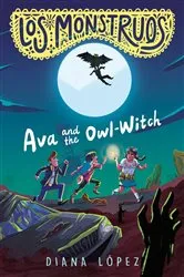 Book cover of Los Monstruos: Ava and the Owl-Witch by Diana López