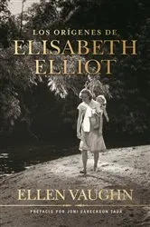 Book cover of Los orígenes de Elizabeth Elliot by Ellen Vaughn