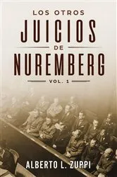 Book cover of Los Otros Juicios de Nuremberg, V. 1 (Capítulo Primero - Sexto) by Alberto Zuppi