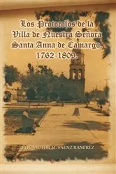 Book cover of Los Protocolos De La Villa De Nuestra Señora Santa Anna De Camargo. 1762-1809. by Unknown