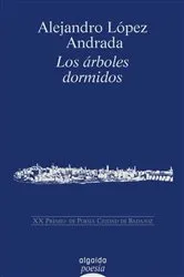 Book cover of Los árboles dormidos by Alejandro López Andrada