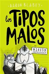 Book cover of Los tipos malos en Misión improbable (The Bad Guys in Mission Unpluckable) by Aaron Blabey