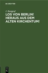 Book cover of Los von Berlin! heraus aus dem alten Kirchentum! by J. Burggraf