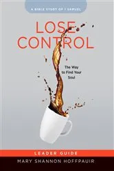 Book cover of Lose Control - Women's Bible Study Leader Guide by Mary Shannon Hoffpauir