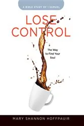 Book cover of Lose Control - Women's Bible Study Participant Workbook by Mary Shannon Hoffpauir