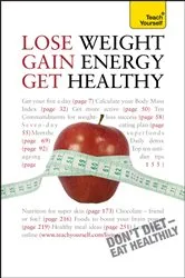 Book cover of Lose Weight, Gain Energy, Get Healthy: Teach Yourself by Unknown