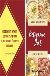 Book cover of Lose weight with taste with the ketogenic diet and with my recipes by Antonio Tagliafierro