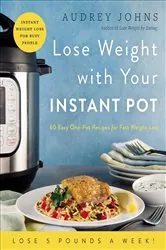 Book cover of Lose Weight with Your Instant Pot by Audrey Johns