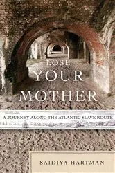 Book cover of Lose Your Mother by Saidiya Hartman