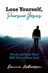 Book cover of Lose Yourself, Pursue Jesus by Donna Robertson