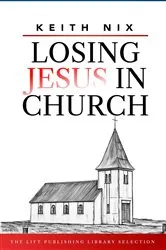 Book cover of Losing Jesus in Church by Keith Nix