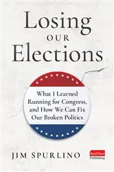 Book cover of Losing Our Elections by Jim Spurlino