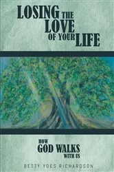 Book cover of Losing the Love of Your Life by Betty Yoes Richardson