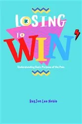 Book cover of Losing to Win by Noble, RegJon, Lee