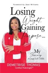Book cover of Losing Weight Gaining Purpose by Demetrise Thomas