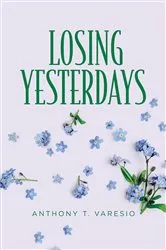 Book cover of Losing Yesterdays by Anthony T. Varesio