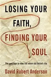 Book cover of Losing Your Faith, Finding Your Soul by David Robert Anderson
