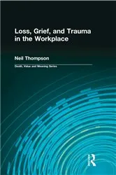 Book cover of Loss, Grief, and Trauma in the Workplace by Neil Thompson
