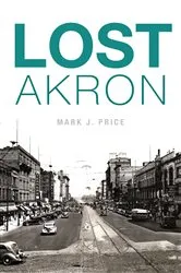 Book cover of Lost Akron by Mark J. Price
