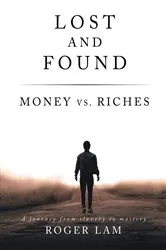 Book cover of Lost and Found: Money vs. Riches by Roger Lam