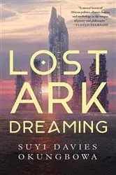 Book cover of Lost Ark Dreaming by Suyi Davies Okungbowa